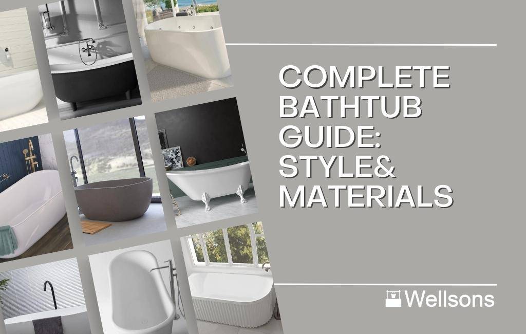 The Complete Bathtub Guide: Styles, Materials, and More for Your Australian Home